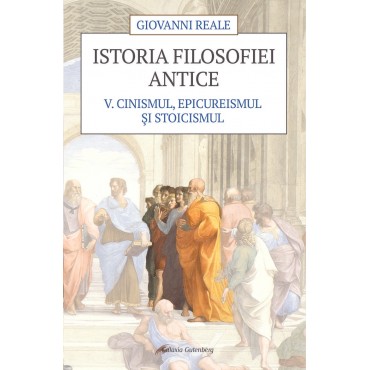 Istoria filosofiei antice - vol. 5: Cinismul, epicureismul şi stoicismul |ed. 2022