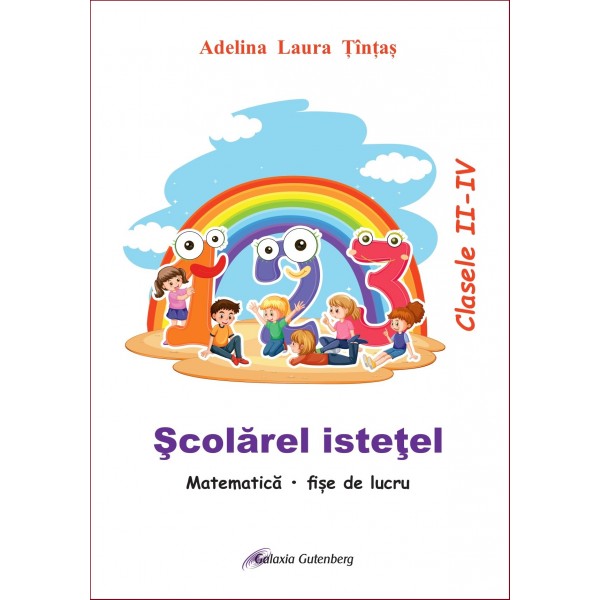 Școlărel isteţel. Fișe de lucru la matematică pentru clasele II-IV