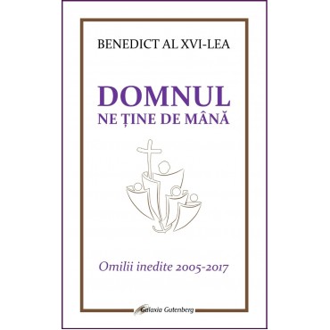 Domnul ne ține de mână. Omilii inedite 2005-2017
