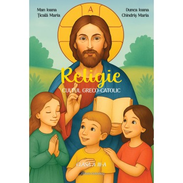 Manual de Religie. Cultul greco-catolic. Clasa a III-a