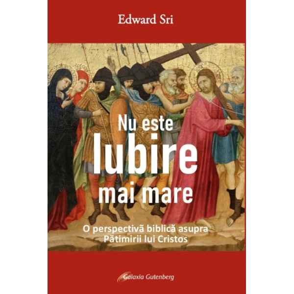 Nu este iubire mai mare. O perspectivă biblică asupra Pătimirii lui Cristos - PRECOMANDĂ