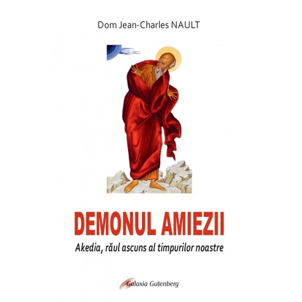 Demonul amiezii. Akedia, răul ascuns al timpurilor noastre