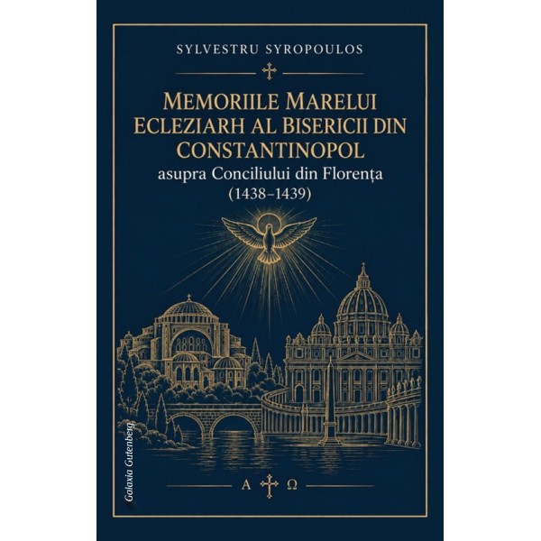 Memoriile Marelui Ecleziarh al Bisericii din Constantinopol Sylvestru Syropoulos asupra Conciliului din Florența (1438-1439)