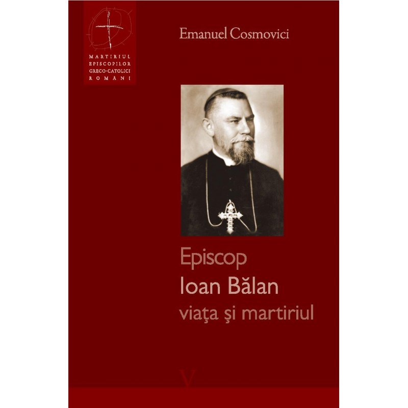 Episcop Ioan Bălan - viața și martiriul