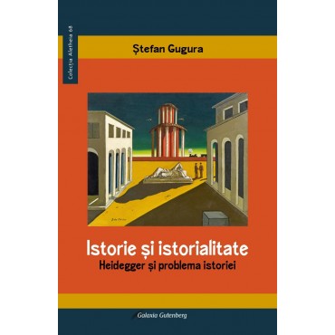 Istorie şi istorialitate. Heidegger şi problema istoriei