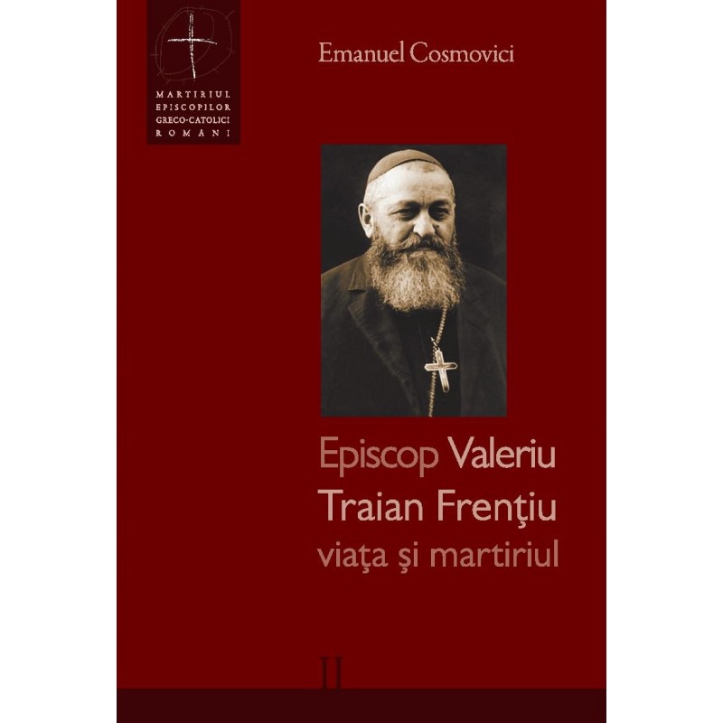 Episcop Valeriu Traian Frențiu - viața și martiriul