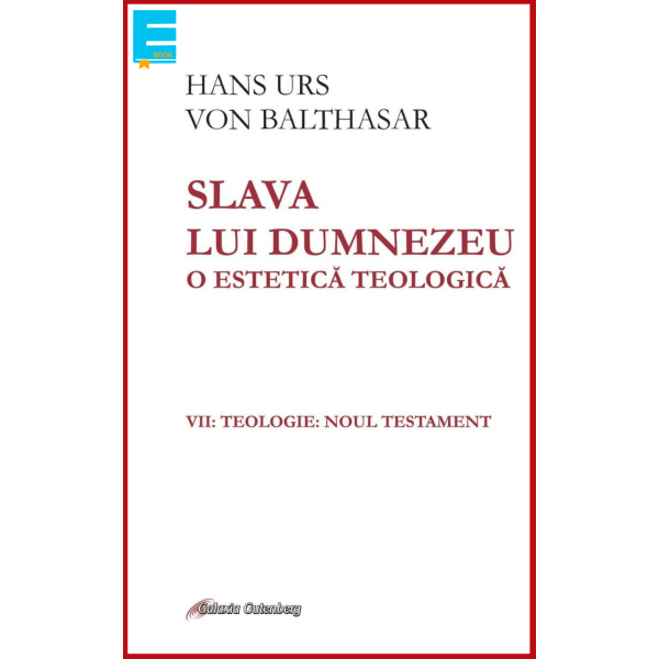 Slava lui Dumnezeu: o estetică teologică vol. VII Teologie. Noul Testament (Ebook)