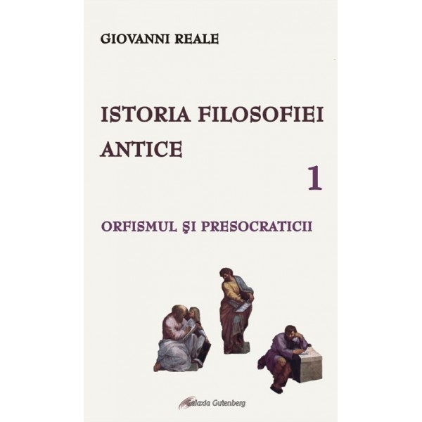 Istoria filosofiei antice - vol. 1: Orfismul şi presocraticii
